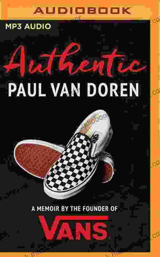 Cover Of The Memoir 'Authentic' By Paul Van Doren, Founder Of Vans. Authentic: A Memoir By The Founder Of Vans