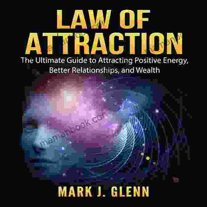 Image Depicting The Law Of Attraction In Action: A Person Surrounded By Positive Images And Affirmations, Signifying The Power Of Positive Thoughts To Attract Positive Experiences. The Laws Of Human Nature