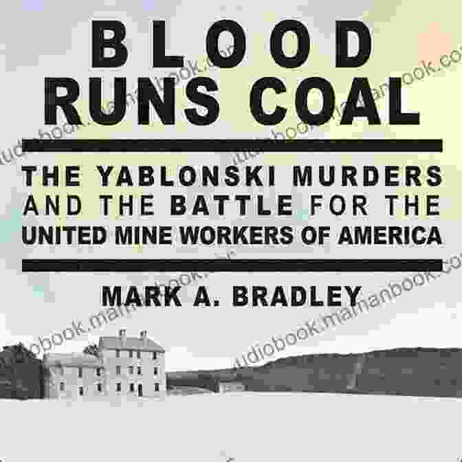 Joseph Blood Runs Coal: The Yablonski Murders And The Battle For The United Mine Workers Of America