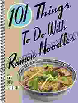 101 Things To Do With Ramen Noodles