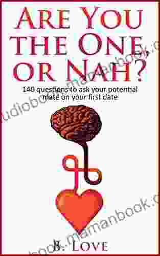 Are You The One Or Nah?: 140 Questions To Ask Your Potential Mate On Your First Date