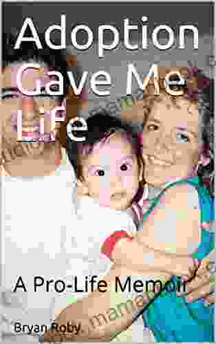 Adoption Gave Me Life: A Pro Life Memoir