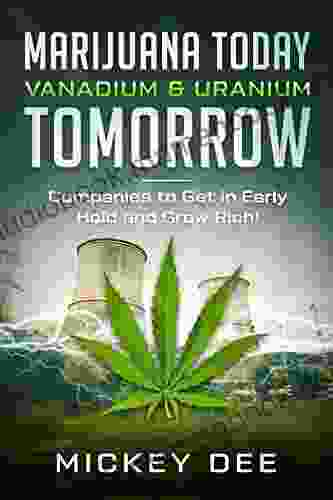 Marijuana Today Vanadium Uranium Tomorrow: Companies To Get In Early Hold And Grow Rich