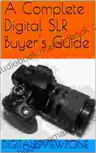 Complete Digital SLR Buyer S Guide