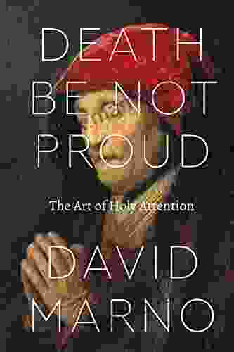 Death Be Not Proud: The Art Of Holy Attention (Class 200: New Studies In Religion)