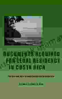 DOCUMENTS REQUIRED FOR LEGAL RESIDENCY IN COSTA RICA By Gary Audrey Kah