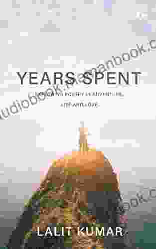 Years Spent : Exploring Poetry In Adventure Life And Love