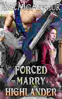 Forced To Marry A Highlander: A Scottish Medieval Historical Romance (Tales Of Highland Might 12)