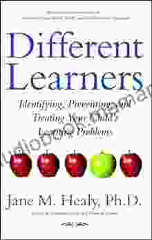 Different Learners: Identifying Preventing And Treating Your Child S Learning Problems