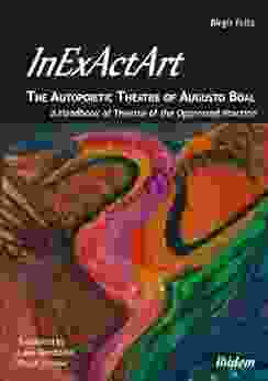 InExActArt The Autopoietic Theatre Of Augusto Boal: A Handbook Of Theatre Of The Oppressed Practice