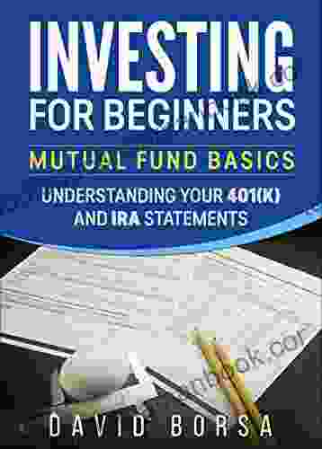 Investing For Beginners Understanding Your 401(k) And IRA Statements: Evaluating Your Investments Mutual Fund Basics (Books On Investing For Retirement)