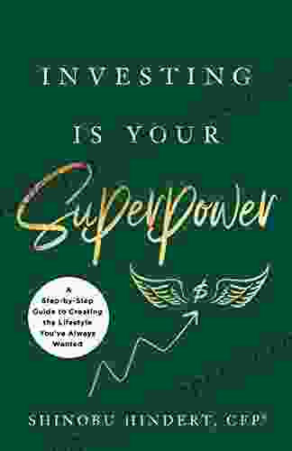 Investing Is Your Superpower: A Step By Step Guide To Creating The Lifestyle You Ve Always Wanted