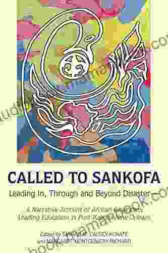 Called To Sankofa: Leading In Through And Beyond DisasterA Narrative Account Of African Americans Leading Education In Post Katrina New Orleans (Black Studies And Critical Thinking 109)