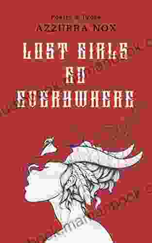 Lost Girls Go Everywhere : Poetry Prose