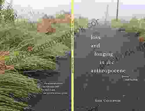 Love And Longing In The Anthropocene: Poems And Haibun