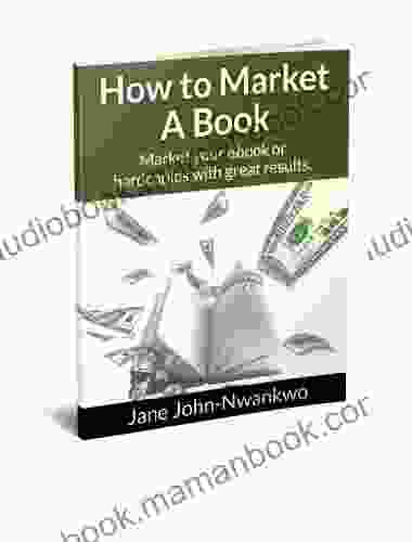 How To Market A Book: Market Your Ebooks Or Hard Copies With Great Results