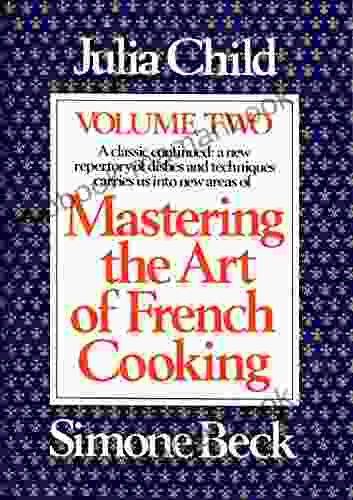 Mastering The Art Of French Cooking Volume 2: A Cookbook