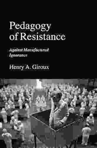 Pedagogy Of Resistance: Against Manufactured Ignorance