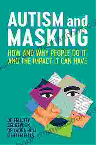 Autism And Masking: How And Why People Do It And The Impact It Can Have