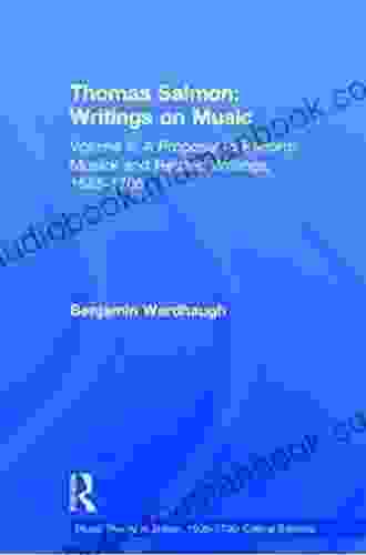 Thomas Salmon: Writings On Music: Volume II: A Proposal To Perform Musick And Related Writings 1685 1706 (Music Theory In Britain 1500 1700: Critical Editions)