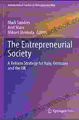 The Entrepreneurial Society: A Reform Strategy For Italy Germany And The UK (International Studies In Entrepreneurship 44)