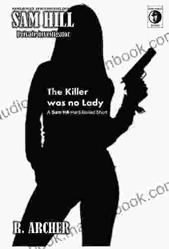 THE KILLER WAS NO LADY: A SAM HILL Hard Boiled Short (SAM HILL PRIVATE INVESTIGATOR 11)