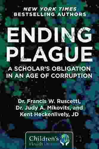 Ending Plague: A Scholar S Obligation In An Age Of Corruption (Children S Health Defense)