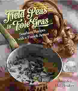 Field Peas To Foie Gras: Southern Recipes With A French Accent