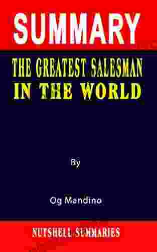 SUMMARY OF THE GREATEST SALESMAN IN THE WORLD: By Og Mandino A Novel Approach To Getting Through More Quickly