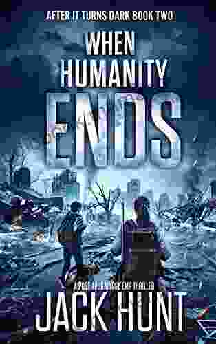 When Humanity Ends: A Post Apocalypse EMP Thriller (After It Turns Dark 2)