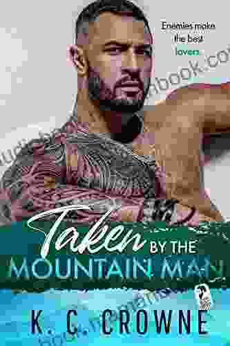 Taken By The Mountain Man: Small Town An Enemies To Lovers Mountain Man Romance (Mountain Men Of Liberty)