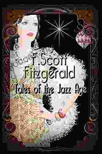 TALES OF THE JAZZ AGE: By F Scott Fitzgerald Original Classic And Annotated Editor By Ablaze Bliss