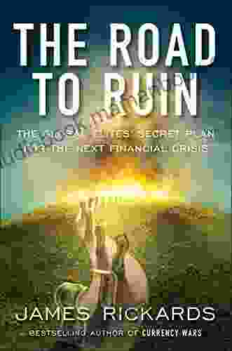 The Road To Ruin: The Global Elites Secret Plan For The Next Financial Crisis