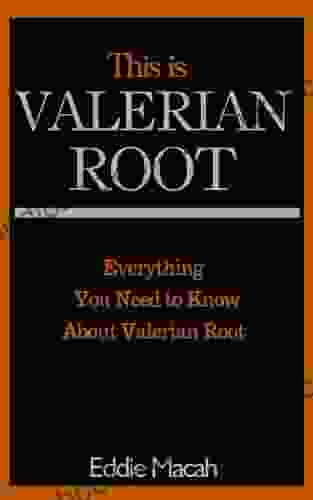 This Is Valerian Root Everything You Need To Know About Valerian Root Benefits Risks And Side Effects