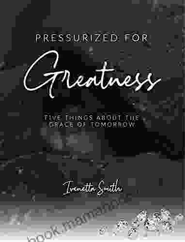 PRESSURIZED FOR GREATNESS: Five Things About The Grace Of Tomorrow