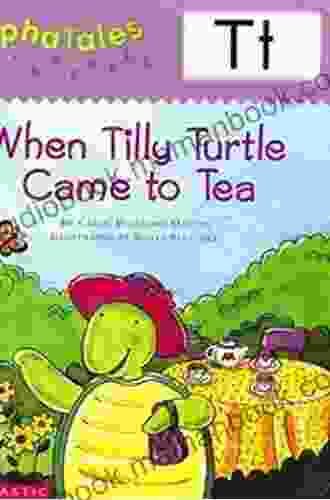 AlphaTales: T: When Tilly Turtle Came To Tea (Alpha Tales)